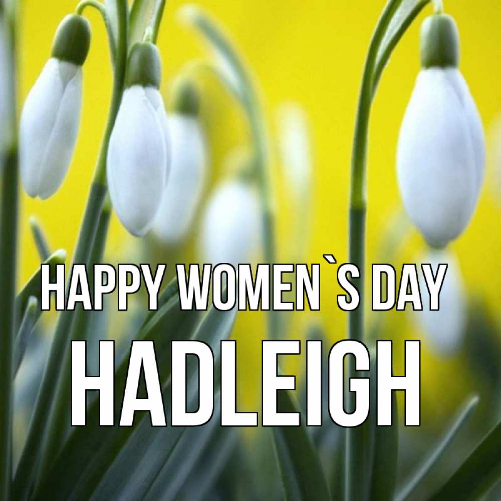 Greetings card с именем, Hadleigh happy women`s day весенние цветы Greetings with text for free download 